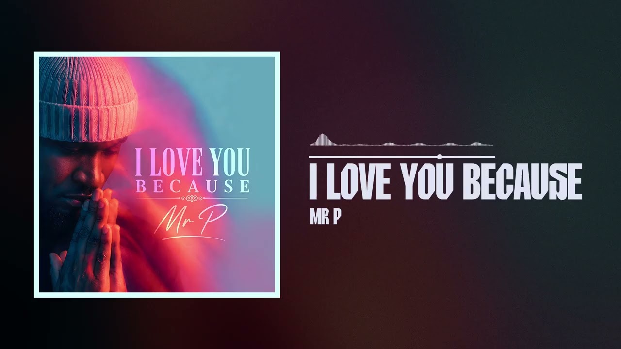 Mr P – I Love You Because